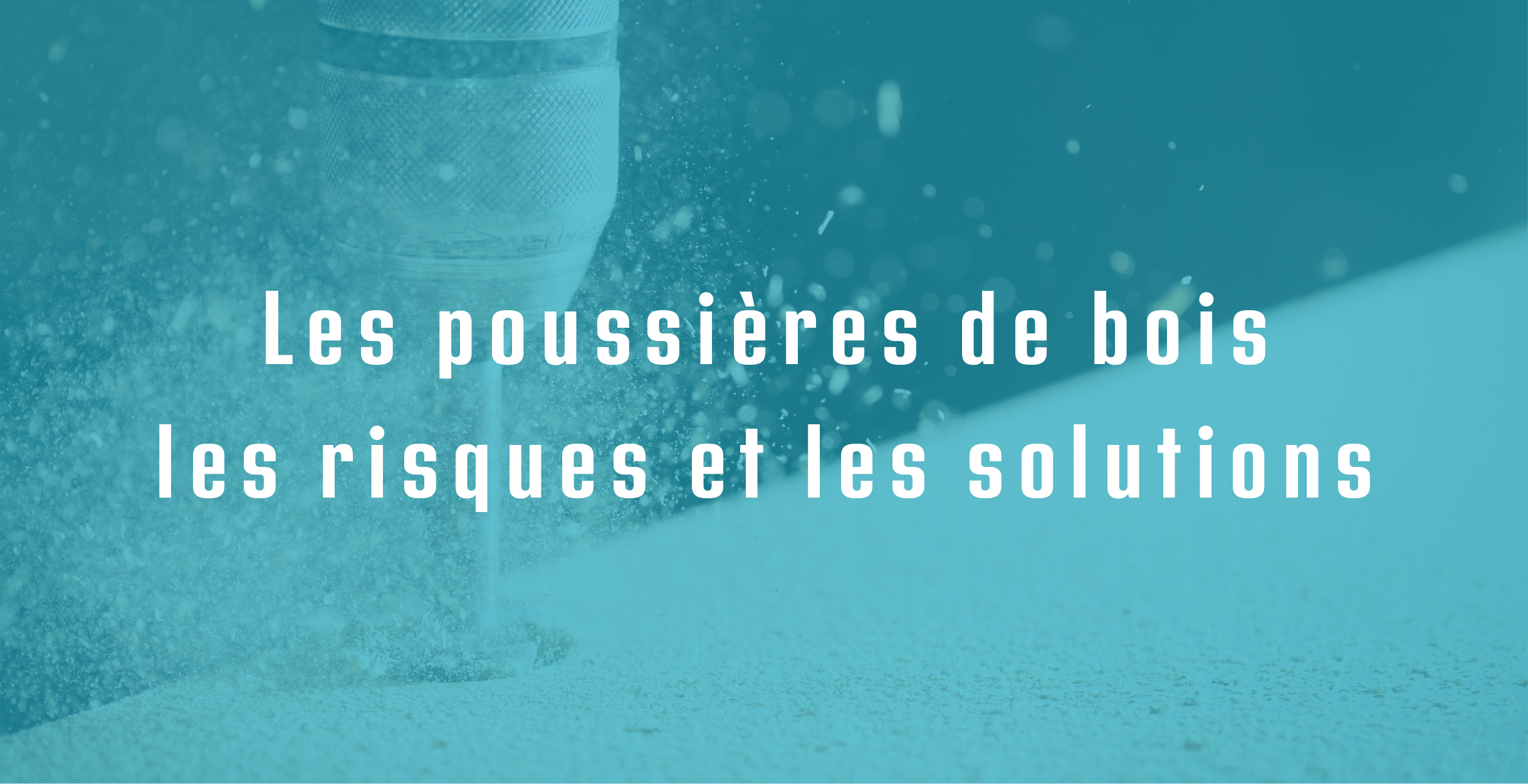 Les risques et solutions liés à l'exposition aux poussières, copeaux et sciure de bois !