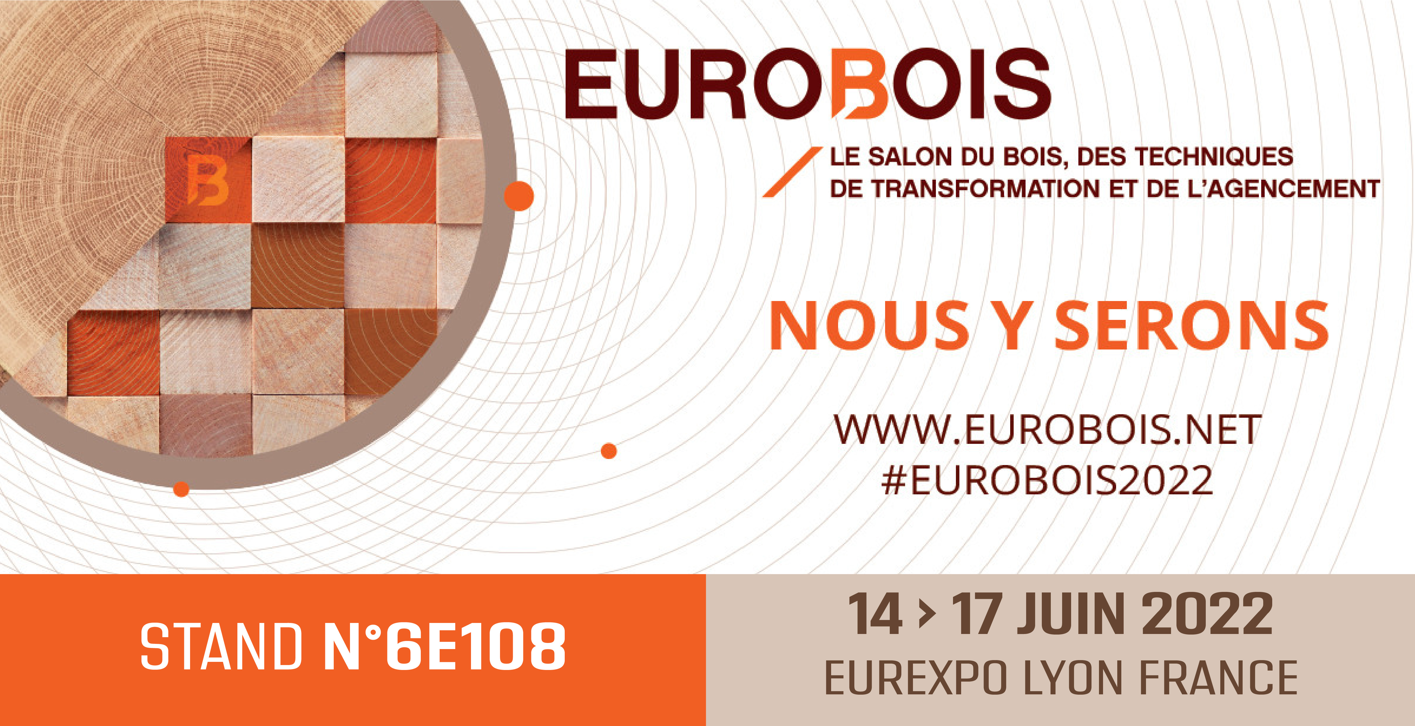 Retrouvez-nous sur notre stand 6E108 au salon EUROBOIS 2022 Lyon Eurexpo !